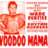 Curtiss, Wade & Rhythm Rockers 'Voodoo Mama'  7"